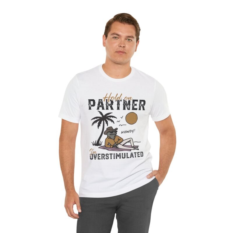 Hold on Partner, I’m Overstimulated T-shirt - Image 2